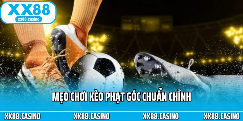 Mẹo chơi kèo phạt góc chuẩn chỉnh Mẹo chơi kèo phạt góc chuẩn chỉnh