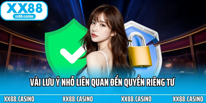 Vài lưu ý nhỏ liên quan đến quyền riêng tư 